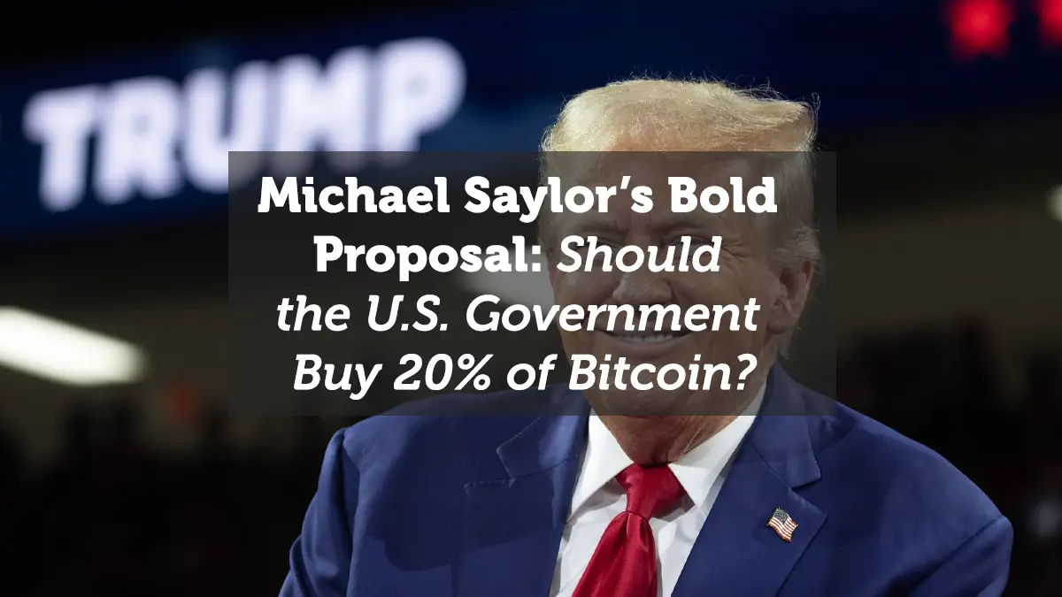 Michael Saylor’s Bold Proposal: Should the U.S. Government Buy 20% of Bitcoin?