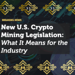 New U.S. Crypto Mining Legislation: What It Means for the Industry