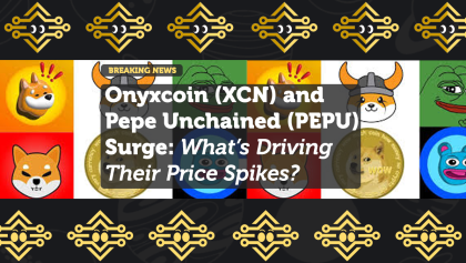 Onyxcoin (XCN) and Pepe Unchained (PEPU) Surge: What’s Driving Their Price Spikes?