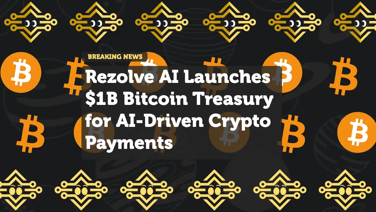 Rezolve AI Launches $1B Bitcoin Treasury for AI-Driven Crypto Payments