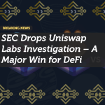 SEC Drops Uniswap Labs Investigation – A Major Win for DeFi