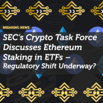 SEC’s Crypto Task Force Discusses Ethereum Staking in ETFs – Regulatory Shift Underway?