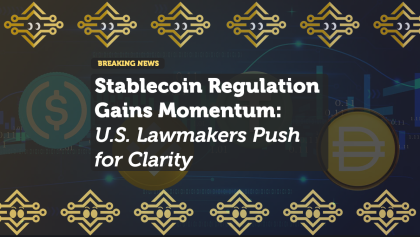 Stablecoin Regulation Gains Momentum: U.S. Lawmakers Push for Clarity