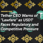 Tether CEO Warns of “Lawfare” as USDT Faces Regulatory and Competitive Pressure