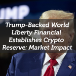 Trump-Backed World Liberty Financial Establishes Crypto Reserve: Market Impact
