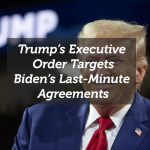 Trump’s Executive Order Targets Biden’s Last-Minute Agreements