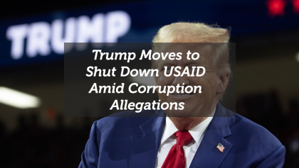 Trump Moves to Shut Down USAID Amid Corruption Allegations