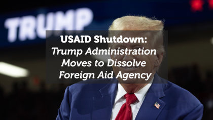 USAID Shutdown: Trump Administration Moves to Dissolve Foreign Aid Agency