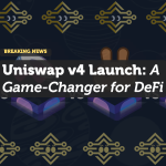 Uniswap v4 Launch: A Game-Changer for Decentralized Finance
