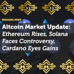 Altcoin Market Update: Ethereum Rises, Solana Faces Controversy, Cardano Eyes Gains
