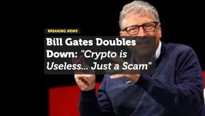 Bill Gates Doubles Down: "Crypto is Useless... Just a Scam"