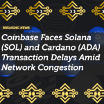 Coinbase Faces Solana (SOL) and Cardano (ADA) Transaction Delays Amid Network Congestion