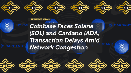 Coinbase Faces Solana (SOL) and Cardano (ADA) Transaction Delays Amid Network Congestion