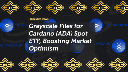 Grayscale Files for Cardano (ADA) Spot ETF, Boosting Market Optimism