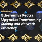 Ethereum’s Pectra Upgrade: Transforming Staking and Network Efficiency