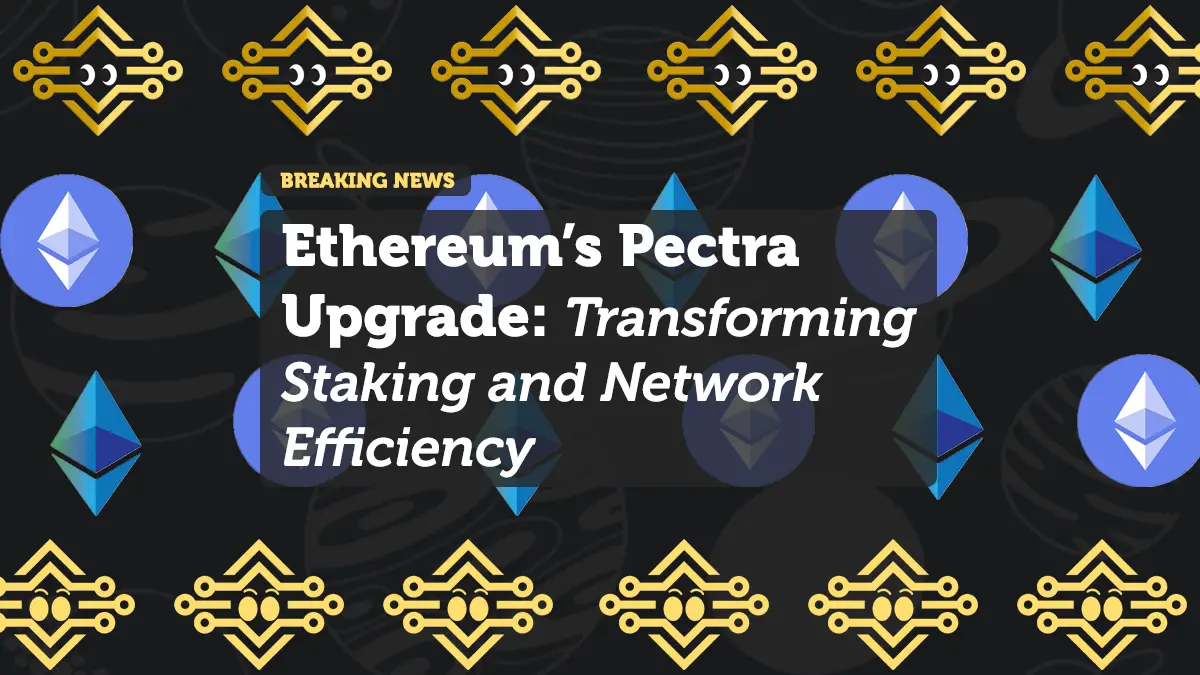 Ethereum’s Pectra Upgrade: Transforming Staking and Network Efficiency