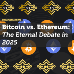 Bitcoin vs. Ethereum: The Eternal Debate in 2025
