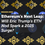 Ethereum’s Next Leap: Will Eric Trump’s ETH Nod Spark a 2025 Surge?