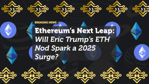 Ethereum’s Next Leap: Will Eric Trump’s ETH Nod Spark a 2025 Surge?