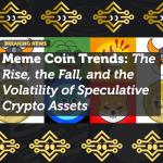 Meme Coin Trends: The Rise, the Fall, and the Volatility of Speculative Crypto Assets