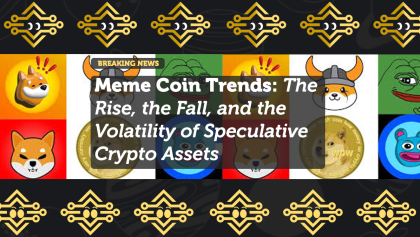 Meme Coin Trends: The Rise, the Fall, and the Volatility of Speculative Crypto Assets