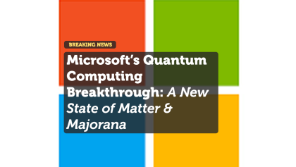Microsoft’s Quantum Computing Breakthrough: A New State of Matter & Majorana 1