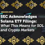 SEC Acknowledges Solana ETF Filings: What This Means for SOL and Crypto Markets