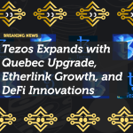 Tezos Expands with Quebec Upgrade, Etherlink Growth, and DeFi Innovations