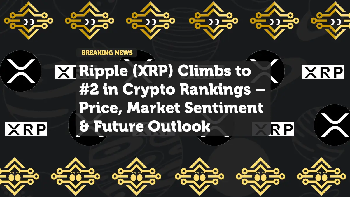 Ripple (XRP) Climbs to #2 in Crypto Rankings – Price, Market Sentiment & Future Outlook