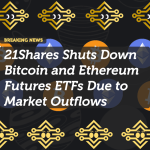 21Shares to Close Bitcoin and Ethereum Futures ETFs Amid Market Decline