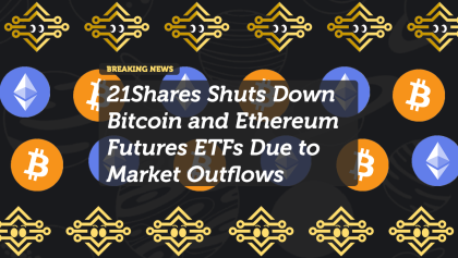 21Shares to Close Bitcoin and Ethereum Futures ETFs Amid Market Decline