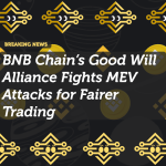 BNB Chain’s Good Will Alliance Fights MEV Attacks for Fairer Trading