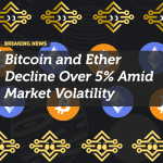 Bitcoin and Ether Decline Over 5% Amid Market Volatility