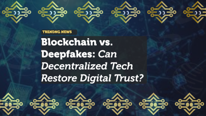 Blockchain vs. Deepfakes: Can Decentralized Tech Restore Digital Trust?
