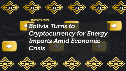 Bolivia Adopts Cryptocurrency for Energy Imports to Counter Fuel Shortages