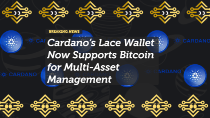 Cardano’s Lace Wallet Integrates Bitcoin for Unified Crypto Management