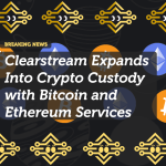 Clearstream Expands Into Crypto Custody with Bitcoin and Ethereum Services