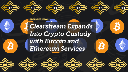 Clearstream Expands Into Crypto Custody with Bitcoin and Ethereum Services