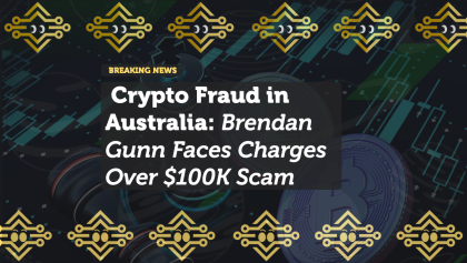 Crypto Fraud in Australia: Brendan Gunn Faces Charges Over $100K Scam