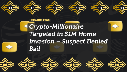Crypto-Millionaire Targeted in $1M Home Invasion – Suspect Denied Bail