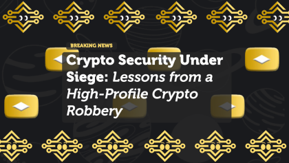 Crypto Security Under Siege: Lessons from a High-Profile Crypto Robbery