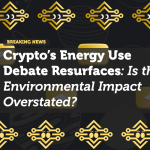Crypto’s Energy Use Debate Resurfaces: Is the Environmental Impact Overstated?