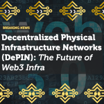 Decentralized Physical Infrastructure Networks (DePIN): The Future of Web3 Infrastructure