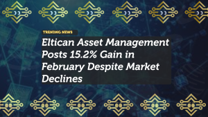 Eltican Asset Management Posts 15.2% Gain in February Despite Market Declines