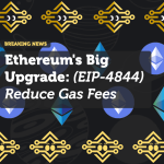 Ethereum's Big Upgrade: (EIP-4844) Reduce Gas Fees