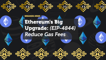 Ethereum's Big Upgrade: (EIP-4844) Reduce Gas Fees