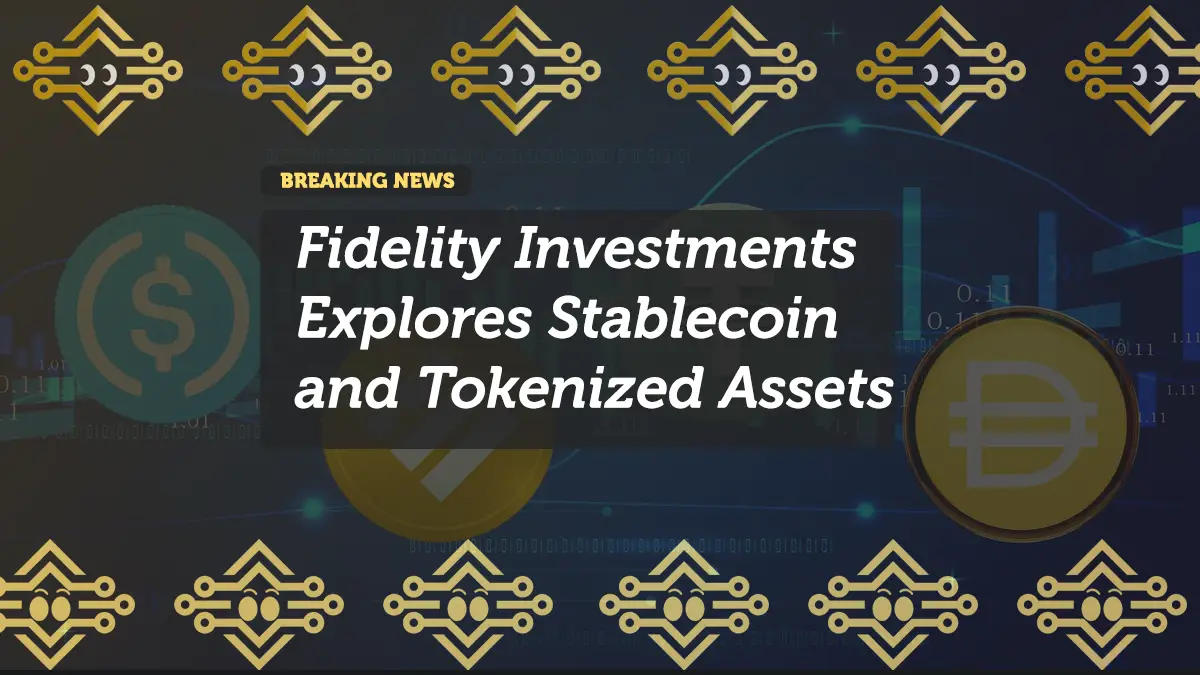 Fidelity Investments Explores Stablecoin and Tokenized Assets