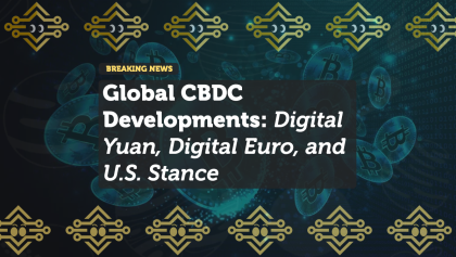 Global CBDC Developments: Digital Yuan, Digital Euro, and U.S. Stance