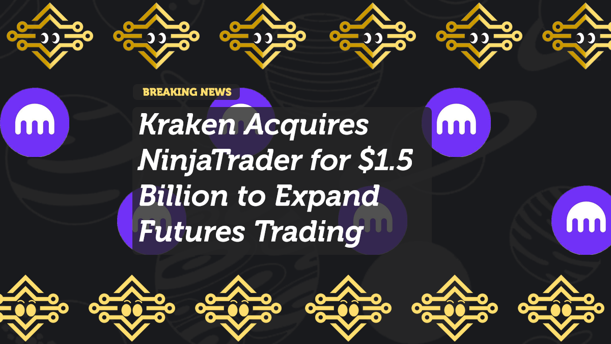Kraken Acquires NinjaTrader for $1.5 Billion to Expand Futures Trading