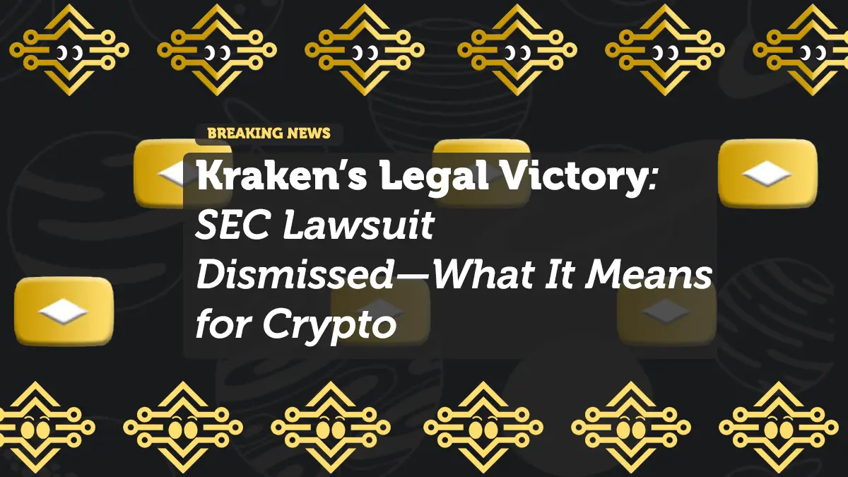 Kraken’s Legal Victory: SEC Lawsuit Dismissed—What It Means for Crypto